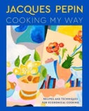 Jacques Pepin Cooking My Way (Hardback)