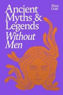 Ancient Myths and Legends Without Men (Hardback)