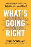 What's Going Right: A Powerful New Method for Optimizing Your Mental Health (Hardback)