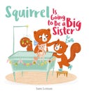 Squirrel Is Going to Be a Big Sister (Hardback)