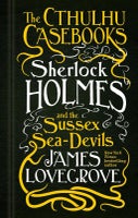 The Cthulhu Casebooks - Sherlock Holmes and the Sussex Sea-Devils (Paperback)