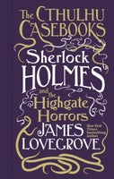 Cthulhu Casebooks - Sherlock Holmes and the Highgate Horrors (Hardback)