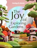 Lonely Planet The Joy of Exploring Gardens (Hardback)