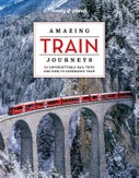 Lonely Planet Amazing Train Journeys (Hardback)