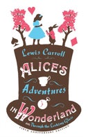Alice’s Adventures in Wonderland, Through the Looking Glass and Alice’s Adventures Under Ground (Paperback)