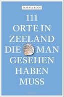 111 Orte in Zeeland, die man gesehen haben muss (Paperback)