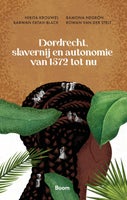Dordrecht, slavernij en autonomie van 1572 tot nu (E-book)