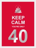 Keep calm you're only 40 (Hardback)