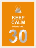 Keep calm you're only 30 (Hardback)