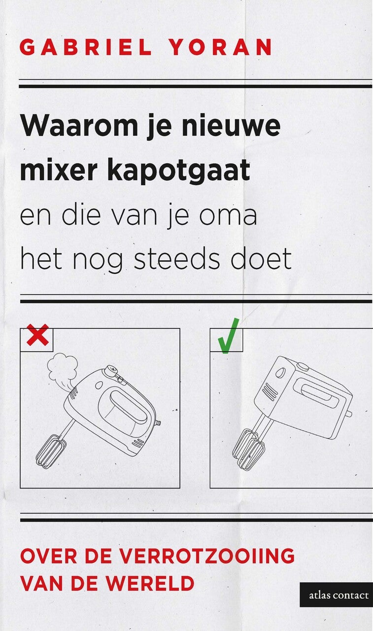 Waarom je nieuwe mixer kapot gaat en die van je oma het nog steeds doet (Paperback)
