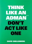 Think Like an Adman, Don't Act Like One (Paperback)