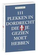 111 plekken in Dordrecht die je gezien moet hebben (Paperback)