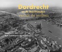 Dordrecht en de Drechtsteden vanuit de wolken (Hardback)