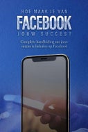 Hoe maak je van Facebook jouw succes? (Paperback)