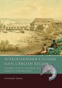Approvisionner Cayenne sous l’Ancien Régime (Paperback)