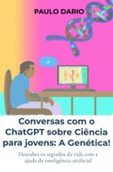 Conversas com o ChatGPT sobre Ciência para jovens: A Genética! (E-book)