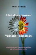 Uhriudesta luovaan voimaan – elämässäni (E-book)
