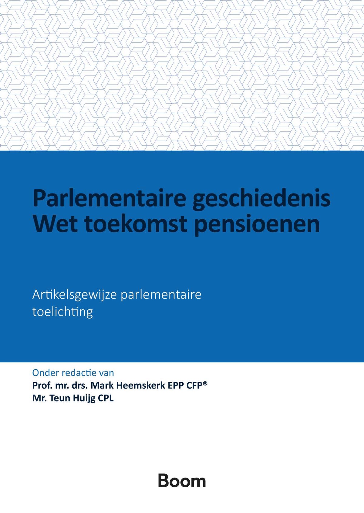 Parlementaire geschiedenis Wet toekomst pensioenen (Paperback)