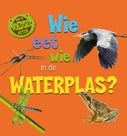 Wie eet wie in de waterplas? (Hardback)