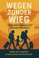 Wegen zonder Wieg: Over Wereldreizen met Gezinsuitdagingen (Paperback)