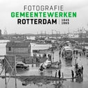 Fotografie Gemeentewerken Rotterdam 1945-1965 (Hardback)