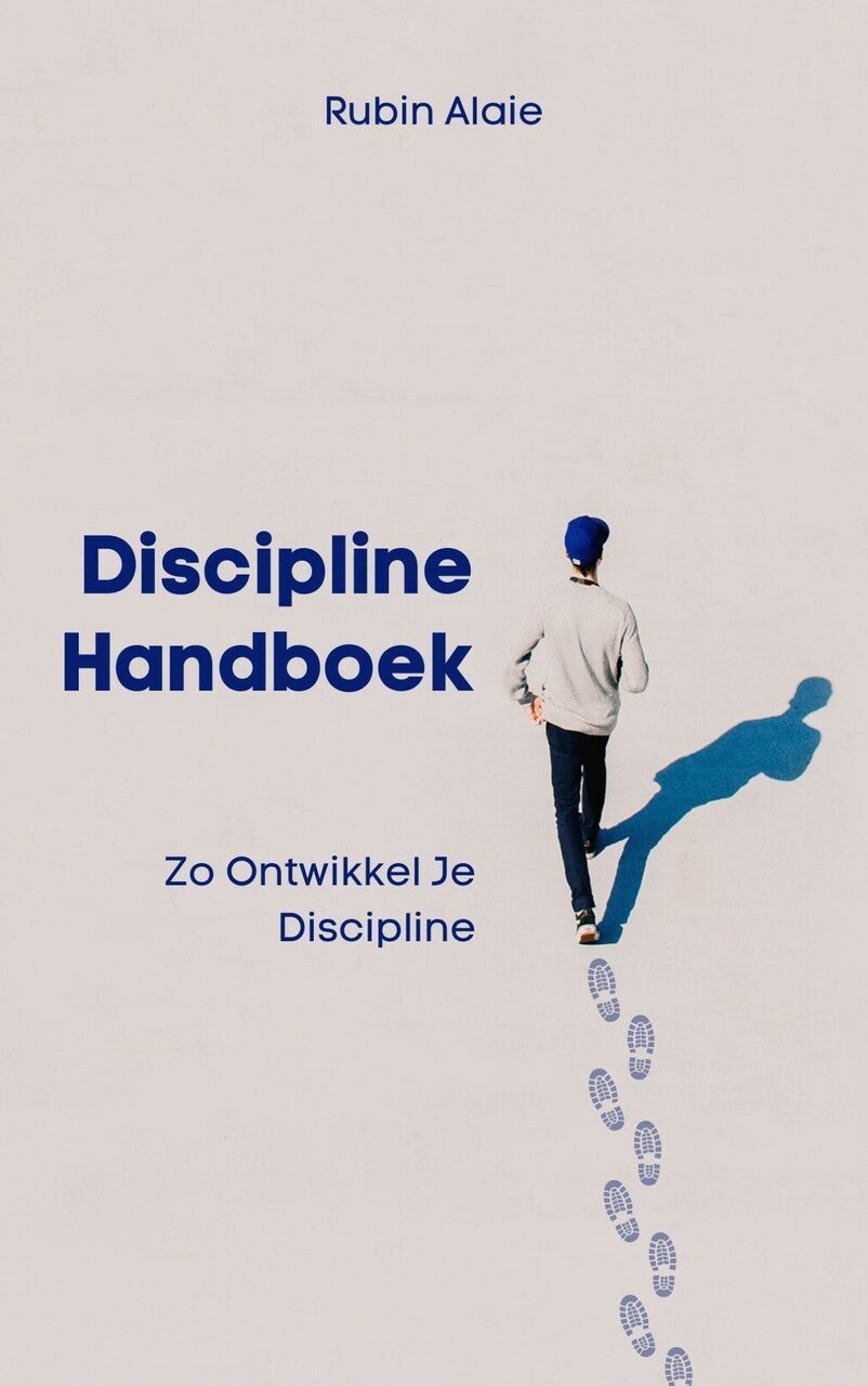 Discipline Handboek: Het Boek Met Tips & Inzichten: Zo Ontwikkel Je Discipline (E-book)