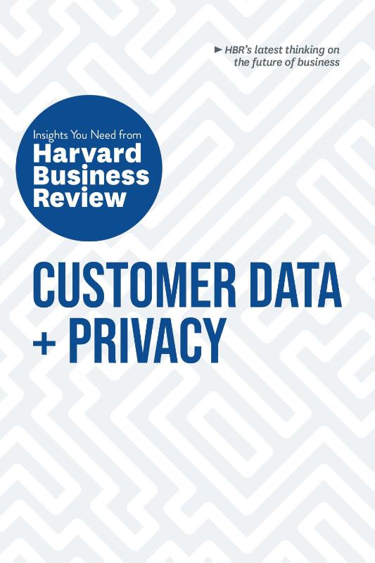 Customer Data and Privacy: The Insights You Need from Harvard Business Review (Paperback) Customer Data and Privacy: The Insights You Need from Harvard Business Review (Paperback)