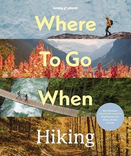 Lonely Planet Where to go when: Hiking (Hardback)