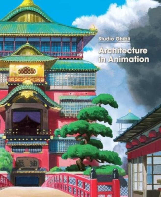 Studio Ghibli: Architecture in Animation (Hardback) Studio Ghibli: Architecture in Animation (Hardback)