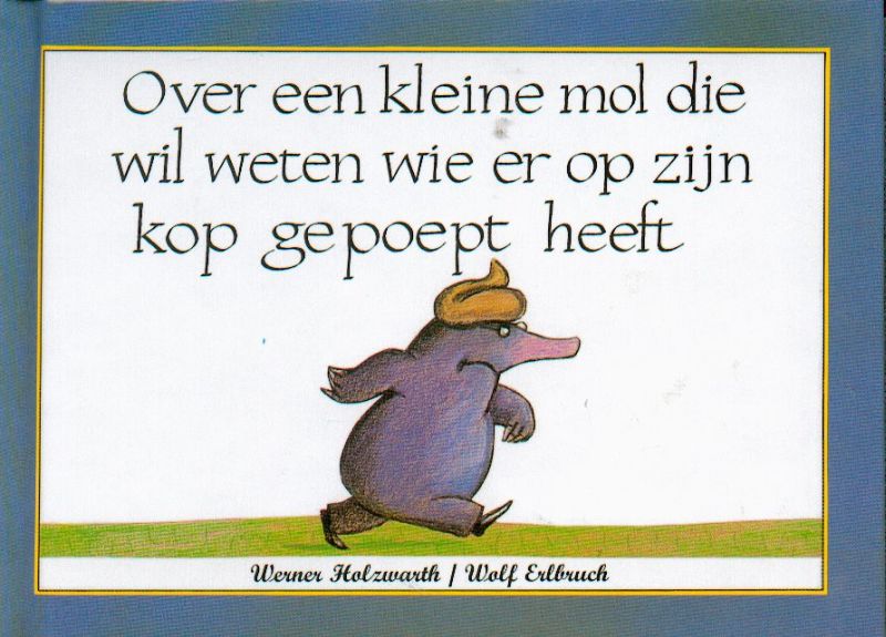 Over een kleine mol die wil weten wie er op zijn kop gepoept heeft (Hardback) Over een kleine mol die wil weten wie er op zijn kop gepoept heeft (Hardback)