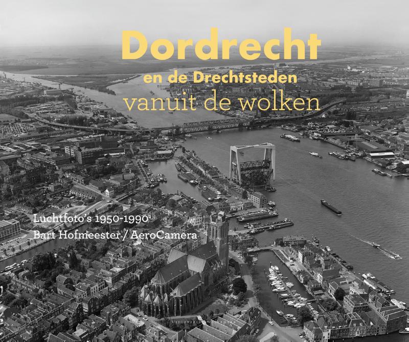 Dordrecht en de Drechtsteden vanuit de wolken (Hardback) Dordrecht en de Drechtsteden vanuit de wolken (Hardback)