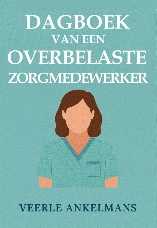 Dagboek van een overbelaste zorgmedewerker (Paperback) Dagboek van een overbelaste zorgmedewerker (Paperback)