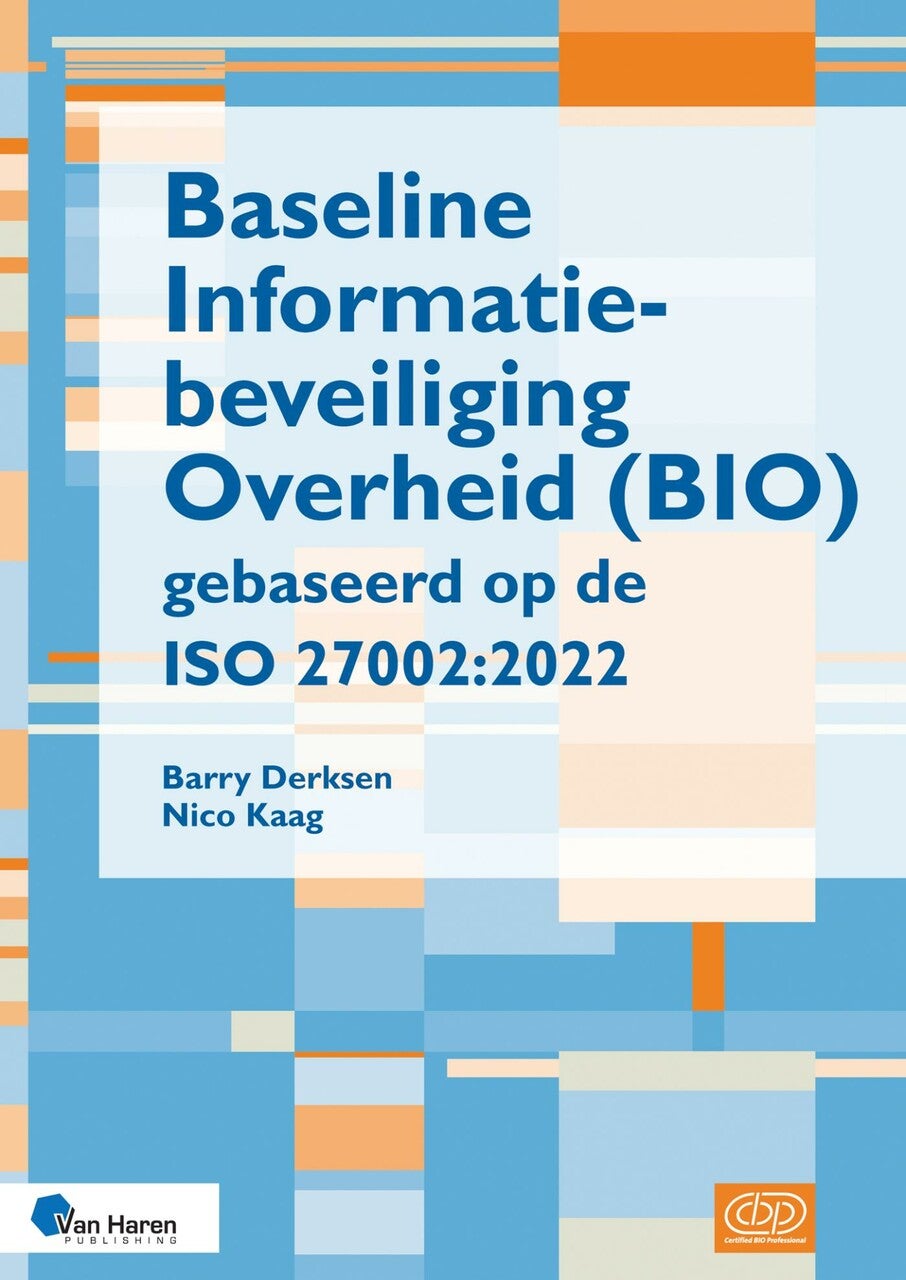 Baseline informatiebeveiliging Overheid (BIO) gebaseerd op de ISO 27002:2022 (E-book) Baseline informatiebeveiliging Overheid (BIO) gebaseerd op de ISO 27002:2022 (E-book)