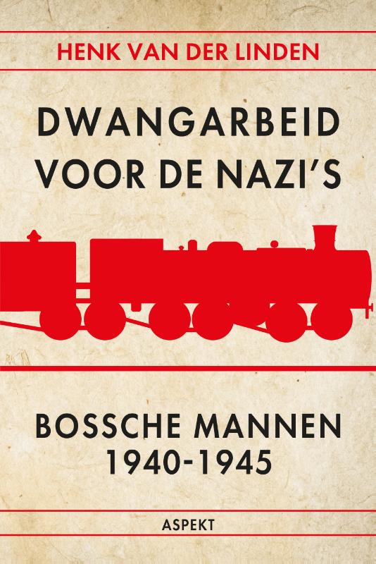 Dwangarbeid voor de nazi's Bossche mannen 1940-1945 (Paperback) Dwangarbeid voor de nazi's Bossche mannen 1940-1945 (Paperback)