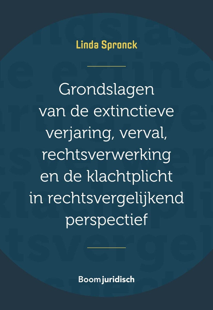 Grondslagen van de extinctieve verjaring, verval, rechtsverwerking en de klachtplicht in rechtsverge